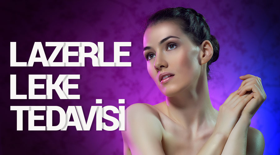 Lazer İle Leke Tedavisi